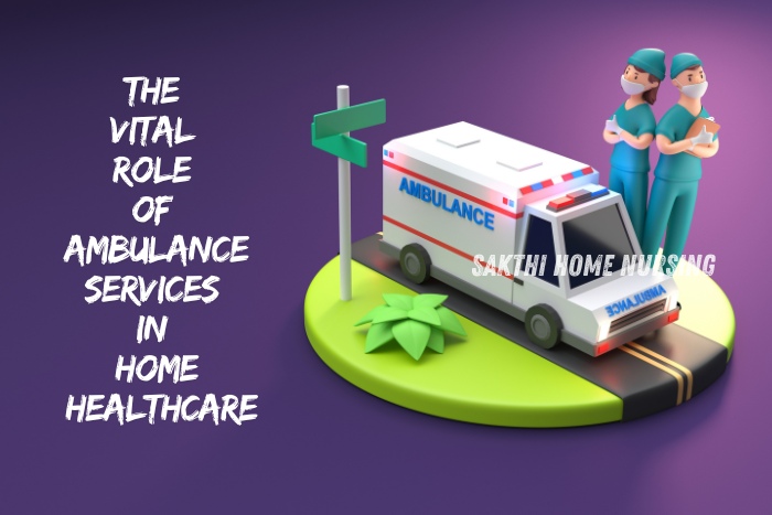 The Vital Role of Ambulance Services in Home Healthcare by Sakthi Home Nursing in Coimbatore. Illustration of an ambulance and medical professionals emphasizing the importance of quick and reliable medical transportation. Our dedicated ambulance services ensure timely emergency response and patient care in home healthcare settings