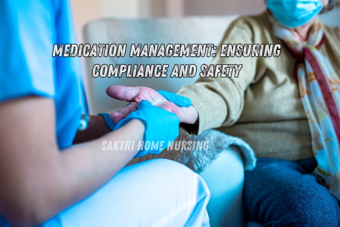 Sakthi Home Nursing offers reliable in-home nursing services to ensure proper medication adherence and patient safety